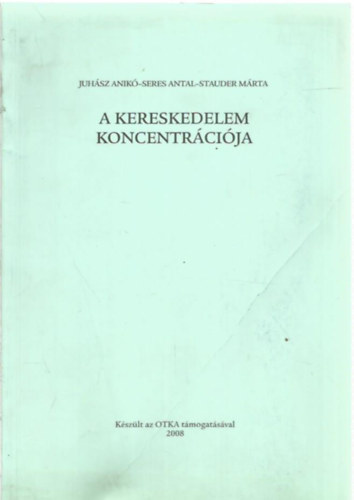 Seres Antal, Stauder Mrta Juhsz Anik - A kereskedelem koncentrcija