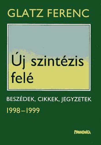 Glatz Ferenc - j szintzis fel - Beszdek, cikkek, jegyzetek 1998-1999