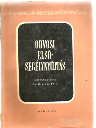 Dr. Oravecz Béla (szerk.) - Orvosi elsősegélynyújtás
