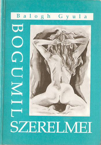 Balogh Gyula - Bogumil szerelmei