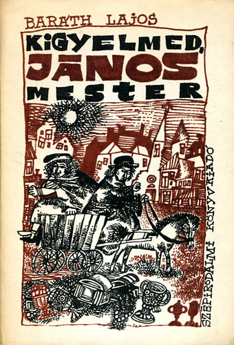 Baráth Lajos - kigyelmed, János mester