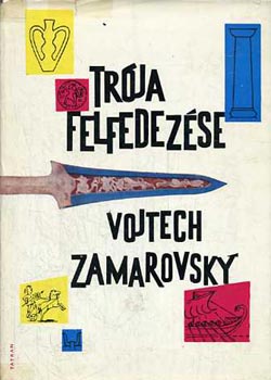 Vojtech Zamarovsky - Trja felfedezse