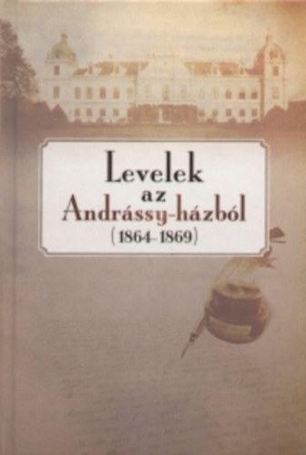 Schmal Alexandra  (szerk.) - Levelek az Andrssy-hzbl (1864-1869)