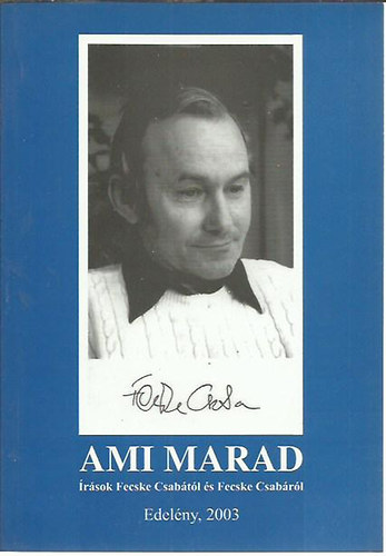 Hadobás Pál - Ami marad - Írások Fecske Csabától és Fecske Csabáról -