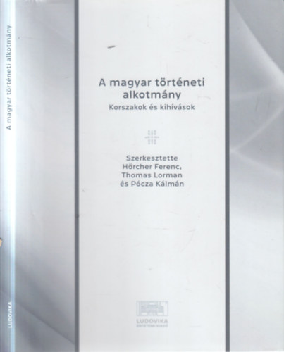 Thomas Lorman (szerk.), Pócza Kálmán (szerk.) Hörcher Ferenc (Szerk.) - A magyar történeti alkotmány (Korszakok és kihívások)