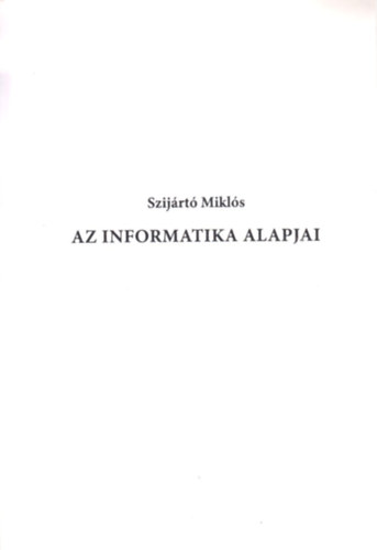 Szijrt Mikls - Az informatika alapjai - jegyzet