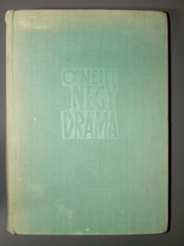Ottlik Gza  Eugene O'Neill (ford.), Vas Istvn (ford.) - Eugene O'neill Ngy drma (Amerikai Elektra / Utazs az jszakba / Boldogtalan hold / Egy igazi r)
