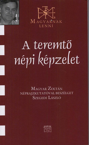Szegedi L�szl� - A teremt� n�pi k�pzelet