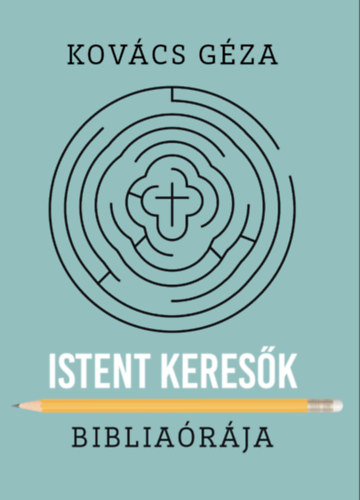 Kovács Géza - Istent keresők bibliaórája