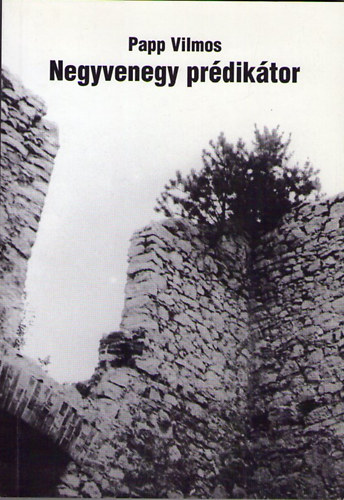 Papp Vilmos - Negyvenegy pr�dik�tor. Huszadik sz�zad magyar "g�lyarab"-pr�dik�torok I.