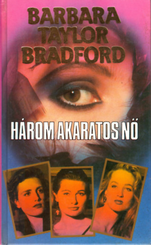 Barbara Taylor Bradford - Három akaratos nő