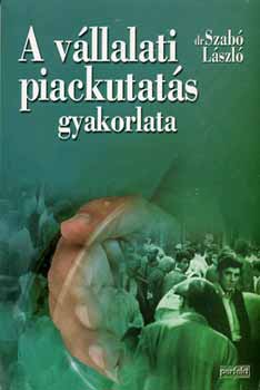 Dr. Szab� L�szl� - A v�llalati piackutat�s gyakorlata