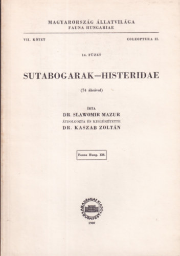 Slawomir Mazur dr.; Kaszab Zoltn dr. - Sutabogarak - Histeridae (Magyarorszg llatvilga - Fauna Hungariae 138., VII. ktet, Coleoptera II., 14. fzet)