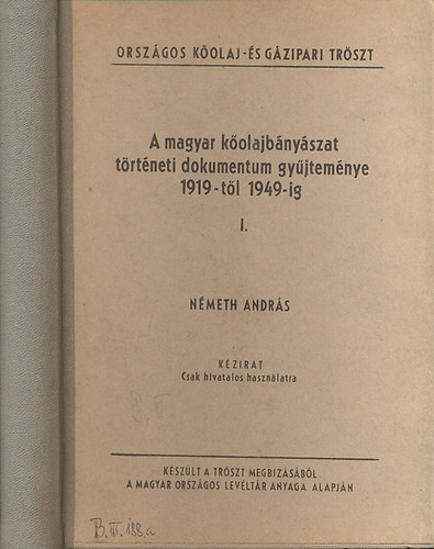 N�meth Andr�s - A magyar k�olajb�ny�szat t�rt�neti dokumentum gy�jtem�nye (1919-t�l 1949-ig) I. (k�zirat)