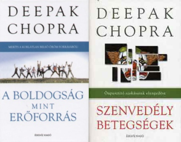 Deepak Chopra - A boldogság mint erőforrás - Meríts a korlátlan benső öröm forrásából + Szenvedélybetegségek - Önpusztító szokásaink elengedése (2 mű)