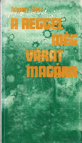 Talpassy Tibor - A reggel még várat magára