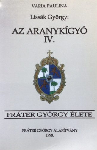 Liss�k Gy�rgy - Az aranyk�gy� IV.: Fr�ter Gy�rgy �lete