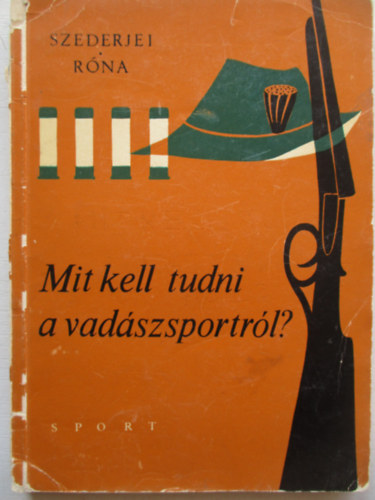 Szederjei Ákos-Róna István - Mit kell tudni a vadászsportról?
