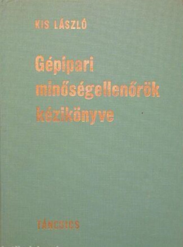 Kis László - Gépipari minőségellenőrök kézikönyve