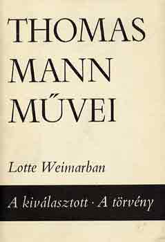 Thomas Mann - Lotte Weimarban-A kivlasztott-A trvny