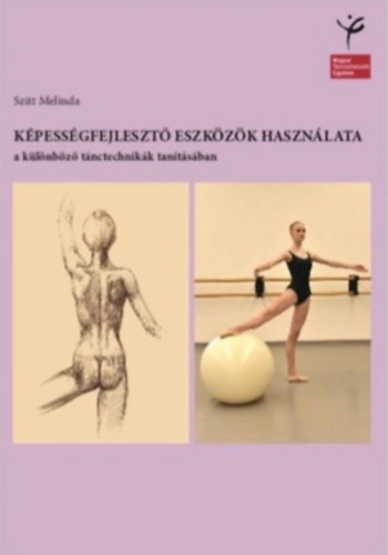 Szitt Melinda - K�pess�gfejleszt� eszk�z�k haszn�lata a k�l�nb�z� t�nctechnik�k tan�t�s�ban