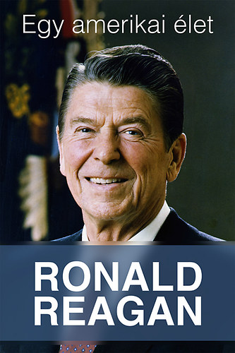 Ronald Reagan - Egy amerikai let