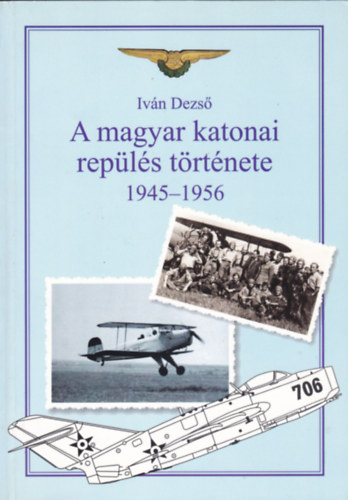 Iván Dezső - A magyar katonai repülés története 1945-1956