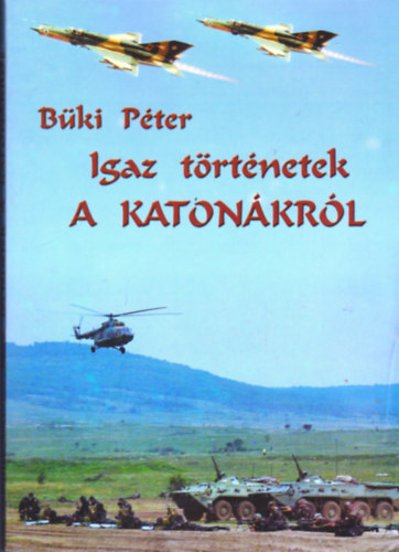 B�ki P�ter - Igaz t�rt�netek a katon�kr�l