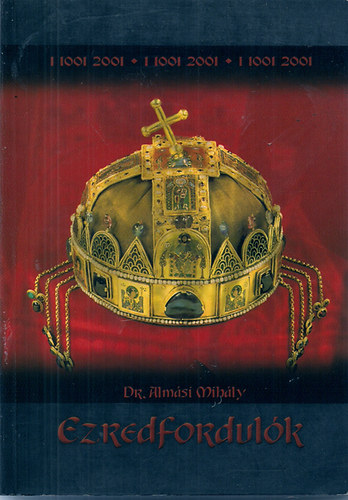 Almási Mihály dr. - Ezredfordulók - Tanulmányok három ezredforduló kapcsán