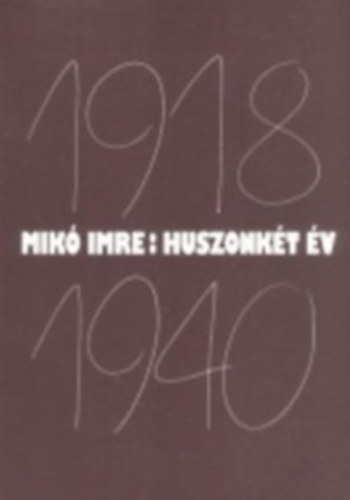 Mikó Imre - Huszonkét év (Az erdélyi magyarság politikai története 1918.dec.1...)