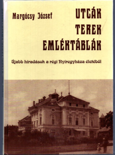 Margcsy Jzsef - Utck, terek, emlktblk IV. - jabb hradsok a rgi Nyregyhza letbl