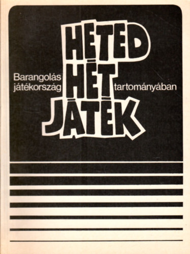 Silye Sándor (szerk.) - Heted hét játék hat tételben avagy barangolás játékország tartományában