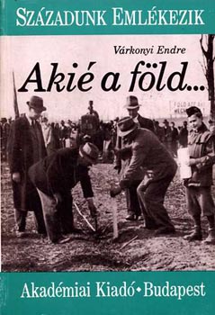 Várkonyi Endre - Akié a föld... (Századunk emlékezik)