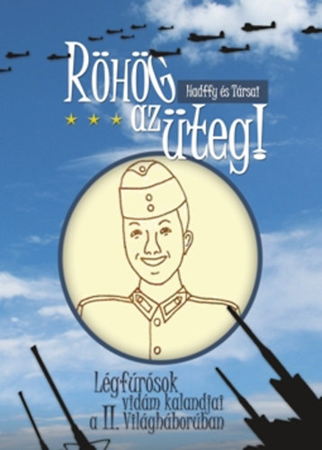 Hadffy s Trsai - Rhg az teg! - Lgfrsok vidm kalandjai a II. Vilghborban