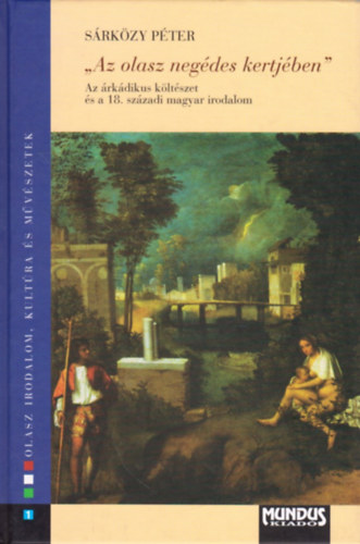 Srkzy Pter - "Az olasz negdes kertjben" - Az rkdikus kltszet s a 18. szzadi magyar irodalom