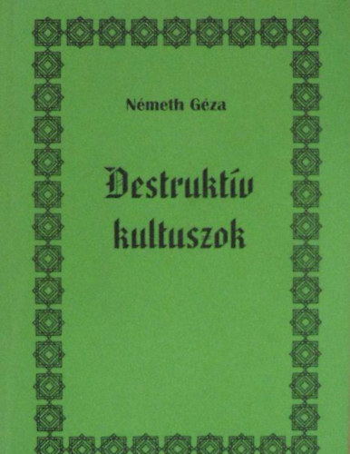 N�meth G�za - Destrukt�v kultuszok