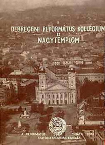 M�dis L�szl�  (szerk.) - A Debreceni Reform�tus Koll�gium �s Nagytemplom