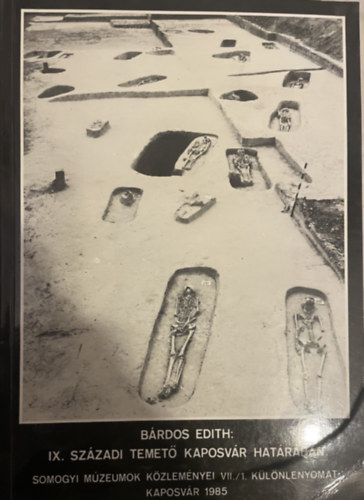 B�rdos Edith  (szerk.) - IX. Sz�zadi temet� Kaposv�r hat�r�ban- Somogy megyei m�zeumok k�zlem�nyei