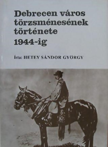 Hetey Sndor Gyrgy - Debrecen vros trzsmnesnek trtnete 1944-ig