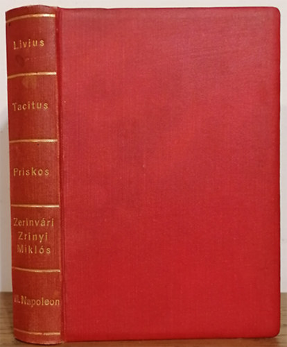 Livius - Tacitus - Priskos - Zrinyi - III. Napoleon - Kollig�tum