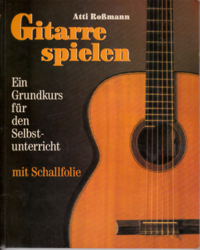 Rossmann Atti - Gitarre spielen. Ein Grundkurs für den Selbstunterricht. (ohne Schallfolie!)
