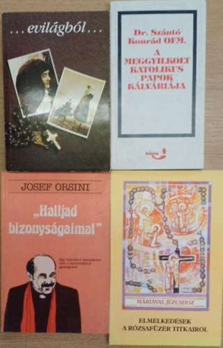 Dr. Sznt Konrd O.F.M., Josef Orsini, P. Kkonyi Asztrik Kulics gnes-Tlgyesi gnes - 4 db vallsi knyv: ...evilgbl... - A meggyilkolt katolikus papok klvrija - "Halljad bizonysgaimat" - Elmlkedsek a rzsafzr titkairl