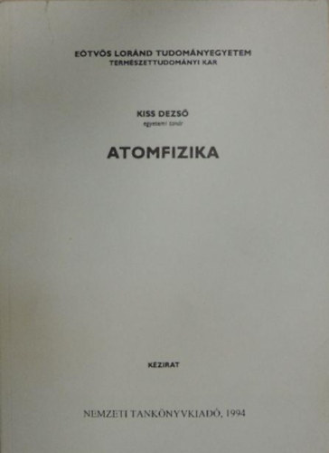 Kiss Dezső - Atomfizika (nem fizika szakos hallgatóknak)