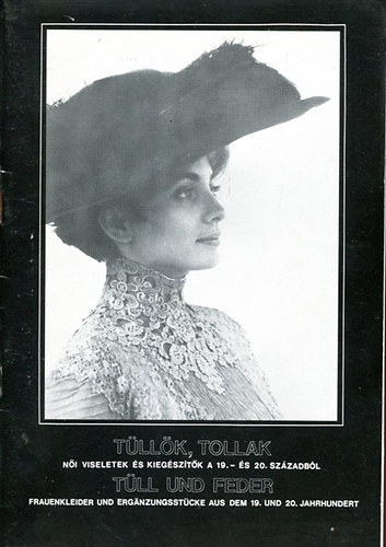 T�ll�k, tollak - N�i viseletek �s kieg�sz�t�k a 19. �s 20. sz�zadb�l