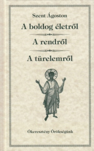 Szent goston - A boldog letrl - A rendrl - A trelemrl (keresztny rksgnk 22.)