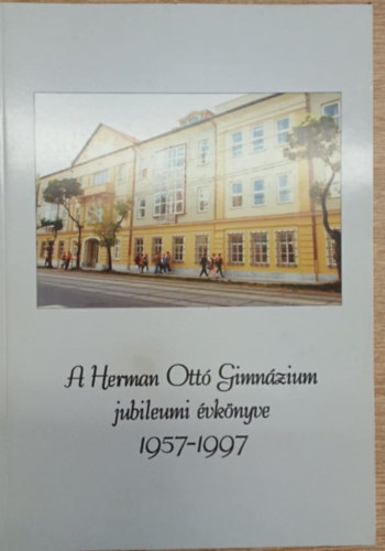 A Herman Ottó Gimnázium jubileumi évkönyve 1957-1997