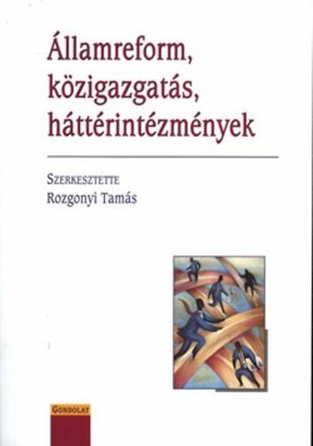 Rozgonyi Tamás (szerk.) - Államreform, közigazgatás, háttérintézmények
