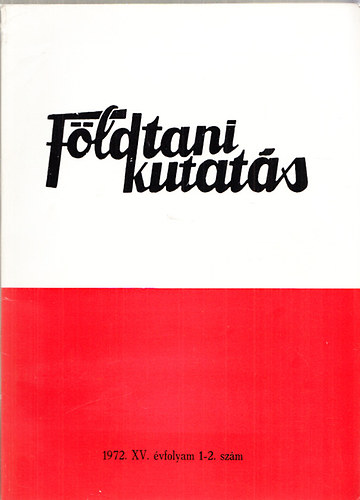Dr. F�l�p J�zsef - F�ldtani kutat�s (A K�zponti F�ldtani Hivatal szakmai kiadv�nya) 1972., XV. �vfolyam 1-2.sz�m