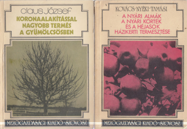 Nyéki József, Tamási János, Claus József Kovács Sándor - 2 db növénytermesztés: A nyári almák, a nyári körték és a héjasok házikerti termesztése + Koronaalakítással nagyobb termés a gyümölcsösben