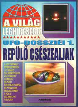 Trethon Judit  (sszell.) - A vilg leghresebb UFO-dosszii 1.: Repl csszealjak